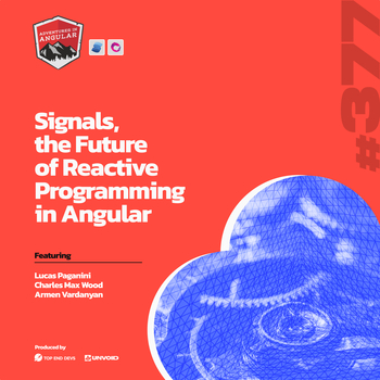Signals, the Future of Reactive Programming in Angular - AiA 377