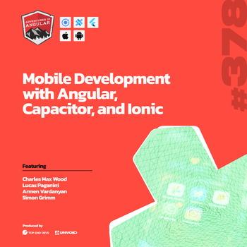 Mobile Development with Angular, Capacitor, and Ionic - AiA 378