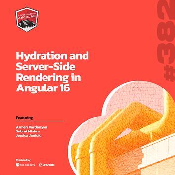 Hydration and Server-Side Rendering in Angular 16 - AiA 382