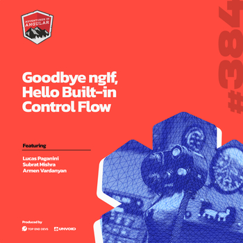 Goodbye ngIf, Hello Built-in Control Flow - AiA 384